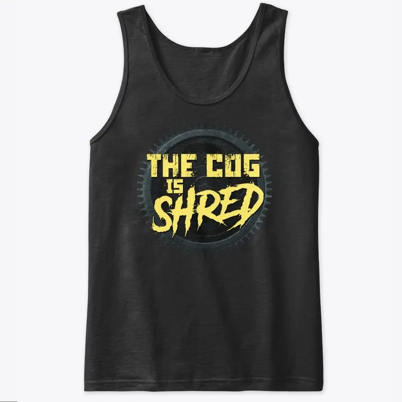 The Cog is SHRED - Tank Top